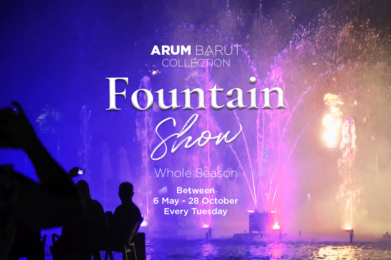 Fountain Show will be at Arum Barut Collection every Tuesday between 6 May-28 October.